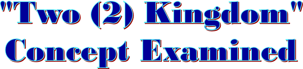 "Two (2) Kingdom"
Concept Examined