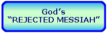 Rectangle: Rounded Corners: God�s �REJECTED MESSIAH�
