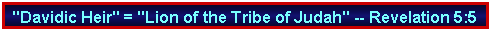 Text Box: "Davidic Heir" = "Lion of the Tribe of Judah" -- Revelation 5:5