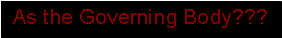 Text Box: As the Governing Body???