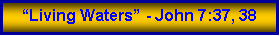 Text Box: �Living Waters� - John 7:37, 38