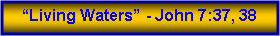 Text Box: �Living Waters� - John 7:37, 38