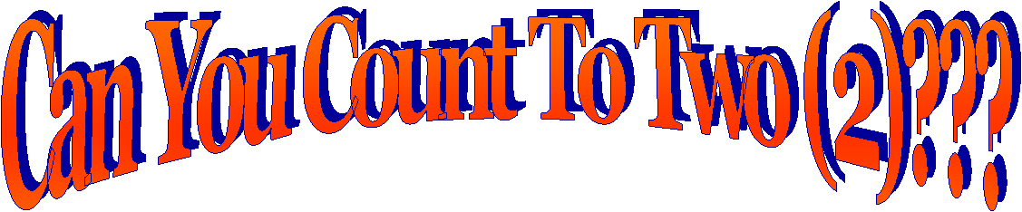Can You Count To Two (2)???