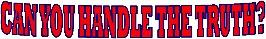 CAN YOU HANDLE THE TRUTH?