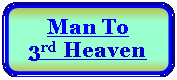 Rectangle: Rounded Corners: Man To 3rd Heaven