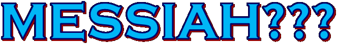MESSIAH???
