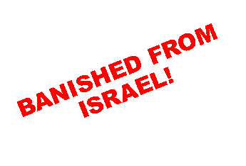 Text Box: BANISHED FROM ISRAEL!